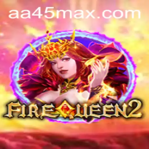 The Enchanting World of FireQueen2: Navigating the Mystical Realms with AA45